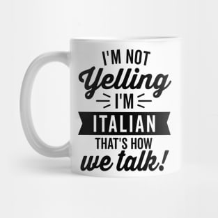 I'm Not Yelling I'm Italian Mug